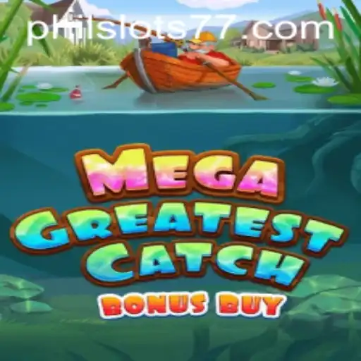 MegaGreatestCatchBonusBuy: The Ultimate Slot Adventure for Philslots Enthusiasts
